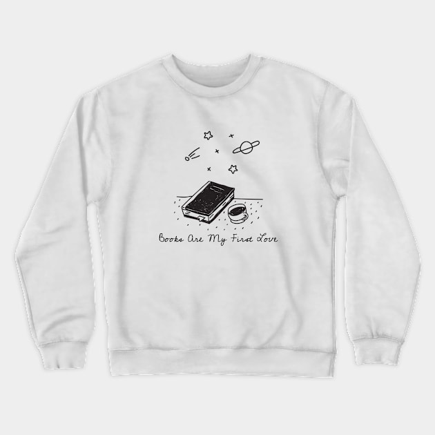 Books Are My First Love Crewneck Sweatshirt by SpaceART